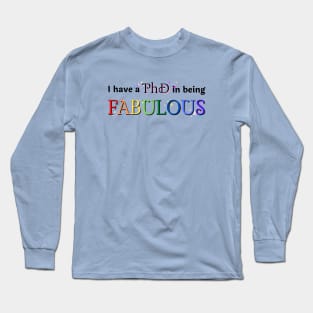 PhD in being FABULOUS Rainbow Long Sleeve T-Shirt